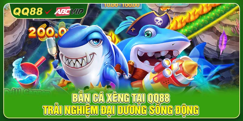 Bắn Cá Xèng Tại QQ88 – Trải Nghiệm Đại Dương Sống Động