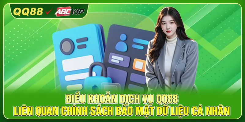 Điều khoản dịch vụ QQ88 liên quan chính sách bảo mật dữ liệu cá nhân