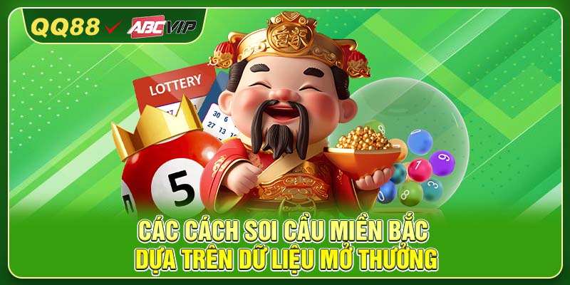 Các cách soi cầu miền Bắc dựa trên dữ liệu mở thưởng