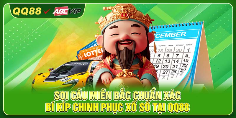 Soi Cầu Miền Bắc Chuẩn Xác – Bí Kíp Chinh Phục Xổ Số Tại QQ88